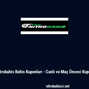 Nitrobahis Bahis Kuponları - Canlı ve Ma&ccedil; &Ouml;ncesi Kupon