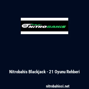 Nitrobahis Blackjack - 21 Oyunu Rehberi