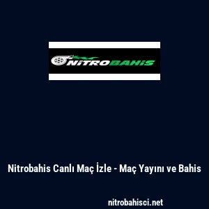Nitrobahis Canlı Ma&ccedil; İzle - Ma&ccedil; Yayını ve Bahis