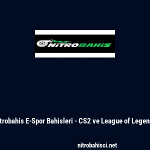 Nitrobahis E-Spor Bahisleri - CS2 ve League of Legends