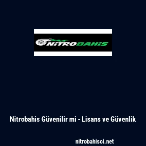 Nitrobahis G&uuml;venilir mi - Lisans ve G&uuml;venlik