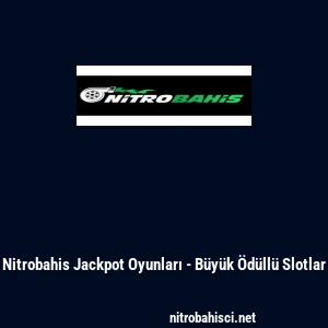Nitrobahis Jackpot Oyunları - B&uuml;y&uuml;k &Ouml;d&uuml;ll&uuml; Slotlar