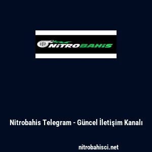 Nitrobahis Telegram - G&uuml;ncel İletişim Kanalı
