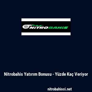 Nitrobahis Yatırım Bonusu - Y&uuml;zde Ka&ccedil; Veriyor